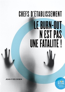 Chefs D'etablissement : Le Burn-out N'est Pas Une Fatalite ! 