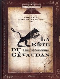 La Bete Du Gevaudan ; A Travers 250 Ans D'images 