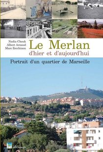 Le Merlan D'hier Et D'aujourd'hui ; Histoire D'un Quartier De Marseille 