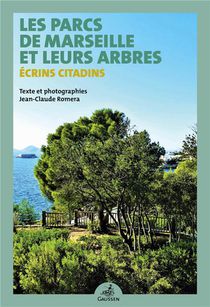 Les Parcs De Marseille Et Leurs Arbres : Ecrins Citadins 