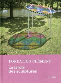 Le Jardin Des Sculptures ; Fondation Clement 