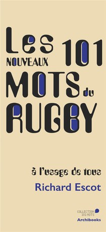 Les Nouveaux 101 Mots Du Rugby, A L'usage De Tous 