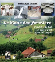 Le Blanc Des Fermiers ; L'histoire Du Lait Et De Son Impact Dans Les Vosges 