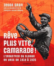 Reve Plus Vite, Camarade ! L'industrie Du Slogan En Urss De 1918 A 1935 