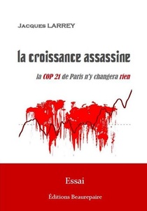 La Croissance Assassine ; La Cop 21 De Paris N'y Changera Rien 