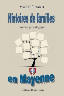 Histoires De Familles En Mayenne ; Roman Genealogique 