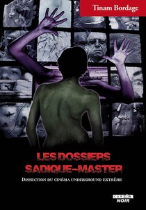 Les Dossiers Sadique-master ; Dissection Du Cinema Underground Extreme 