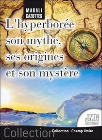L'hyperboree : Son Mythe, Ses Origines Et Son Mystere 