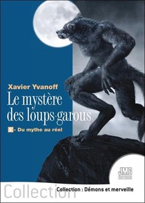 Le Mystere Des Loups-garous : 2 - Du Mythe Au Reel 