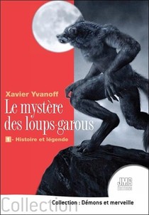 Le Mystere Des Loups-garous : 1 - Histoire Et Legende 