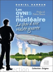Les Ovnis Et Le Nucleaire : Le Choc D'une Realite Ignoree 