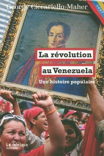 La Revolution Du Venezuela ; Une Histoire Populaire 