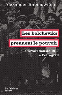 Les Bolcheviks Prennent Le Pouvoir ; La Revolution De 1917 A Petrograd 