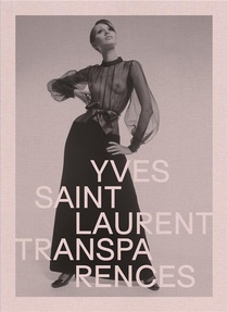 Yves Saint Laurent. : Transparences 