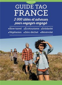 Guide Tao : France ; 2000 Idees Et Adresses Pour Voyager Engage 