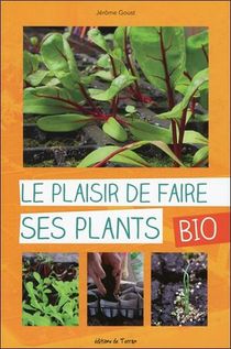 Le Plaisir De Faire Ses Plants Bio ; Legumes, Fruits Et Aromates 