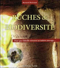Ruches De Biodiversite ; Pour Que L'abeille Retrouve Sa Nature Sauvage... 