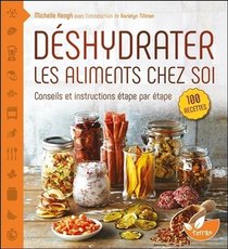 Deshydrater Les Aliments Chez Soi ; Conseils Et Instructions Etape Par Etape 