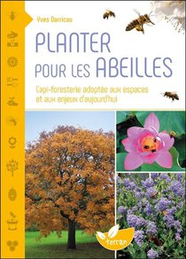 Planter Pour Les Abeilles : L'api-foresterie Adaptee Aux Espaces Et Aux Enjeux D'aujourd'hui 