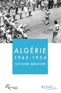 Algerie ; 1945-1954 ; Histoire, Memoire 