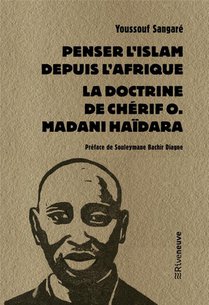 Penser L'islam Depuis L'afrique : La Doctrine De Cherif O. Madani Haidara 