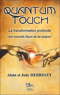 Quantum Touch ; La Transformation Profonde ; Une Nouvelle Facon De Se Soigner 