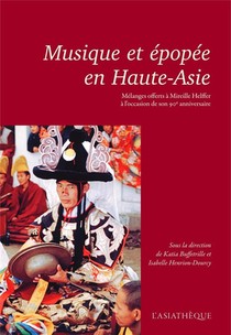 Musique Et Epopee En Haute-asie ; Melanges Offerts A Mireille Halffer A L'occasion De Son 90e Anniversaire 