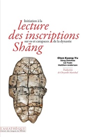 Initiation A La Lecture Des Inscriptions Sur Os Et Carapaces De La Dynastie Shang 