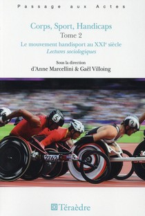 Corps, Sport, Handicaps Tome 2 ; Le Mouvement Handisport Au Xxie Siecle ; Lectures Sociologiques 