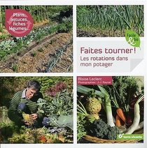 Faites Tourner ! Les Rotations Dans Mon Potager ; Plans, Astuces, Fiches Legumes... 