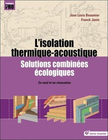 L'isolation Thermique-acoustique ; Solutions Combinees Ecologiques ; En Neuf Et En Renovation 