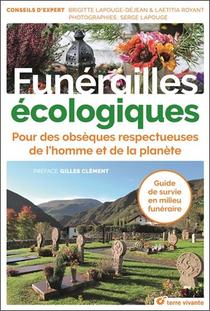 Funerailles Ecologiques ; Pour Des Obseques Respectueuses De L'homme Et De La Planete ; Guide De Survie En Milieu Funeraire 