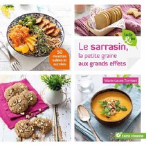 Le Sarrasin, La Petite Graine Aux Grands Effets ; 50 Recettes Salees Et Sucrees 