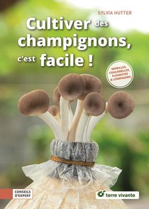 Cultiver Des Champignons, C'est Facile ! Pleurottes, Shiitakes & Compagnie 