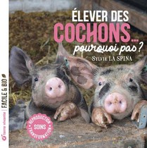 Elever Des Cochons... Pourquoi Pas ? Soins, Reproduction, Transformation 