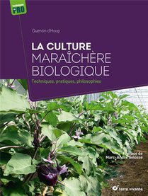 La Culture Maraichere Biologique : Techniques, Pratiques, Philosophies 