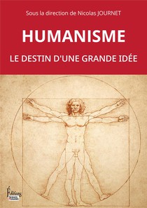 Humanisme : Le Destin D'une Grande Idee 