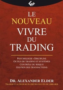 Le Nouveau Vivre Du Trading ; Psychologie, Discipline, Outils De Trading Et Systeme 