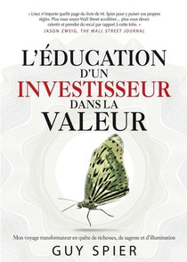 L'education D'un Investisseur Dans La Valeur : Mon Voyage Transformateur En Quete De Richesses, De Sagesse Et D'illumination 
