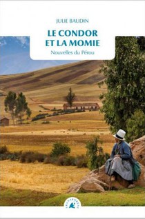 Le Condor Et La Momie : Nouvelles Du Perou 