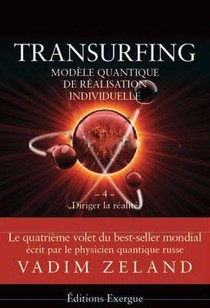 Transurfing T.4 ; Diriger La Realite 