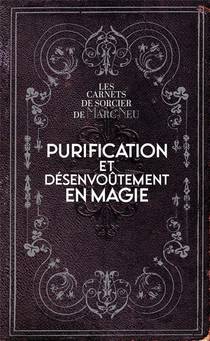 Purification Et Desenvoutement En Magie : Les Carnets De Sorcier De Marc Neu 