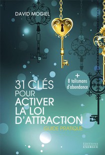 31 Cles Pour Activer La Loi D'attraction : Guide Pratique 