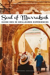 Soul Of Marrakech : Guide Des 30 Meilleures Experiences (edition 2023) 