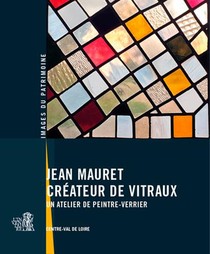 Jean Mauret, Createur De Vitraux ; Un Atelier De Peintre-verrier 