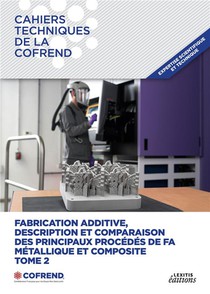 Fabrication Additive, Description Et Comparaison Des Principaux Procedes De Fa Metallique Et Composite : Tome 2 