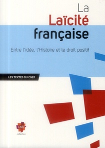 La Laicite Francaise ; Entre Idee, L'histoire Et Le Droit Positif 