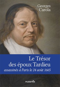 Le Tresor Des Epoux Tardieu, Assassines A Paris Le 24 Aout 1665 