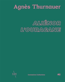 Agnes Thurnauer : Alienor L'ouragane 