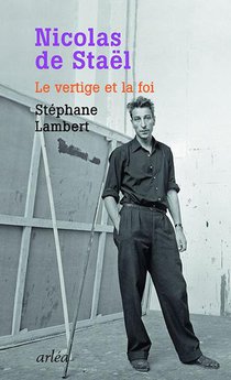 Nicolas De Stael ; Le Vertige Et La Foi 